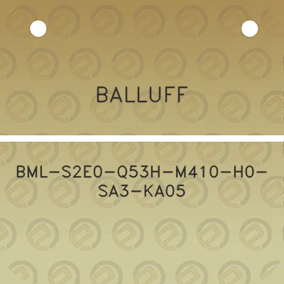 balluff-bml-s2e0-q53h-m410-h0-sa3-ka05