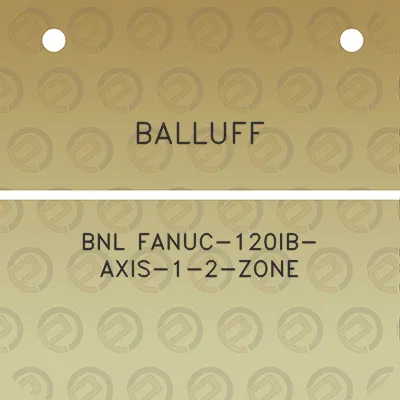 balluff-bnl-fanuc-120ib-axis-1-2-zone