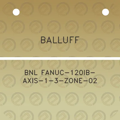 balluff-bnl-fanuc-120ib-axis-1-3-zone-02