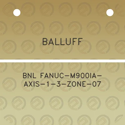 balluff-bnl-fanuc-m900ia-axis-1-3-zone-07