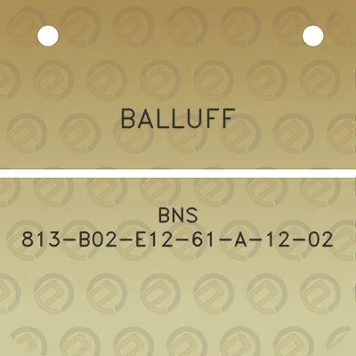 balluff-bns-813-b02-e12-61-a-12-02