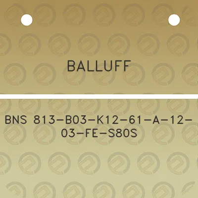 balluff-bns-813-b03-k12-61-a-12-03-fe-s80s