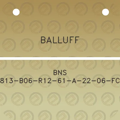 balluff-bns-813-b06-r12-61-a-22-06-fc