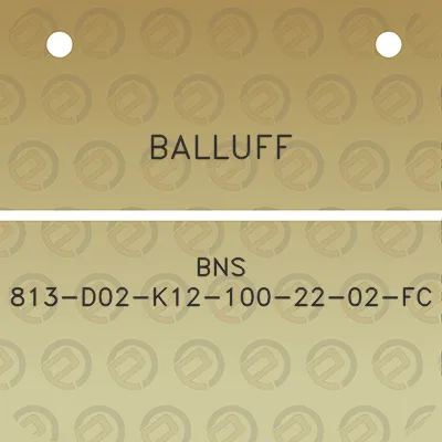 balluff-bns-813-d02-k12-100-22-02-fc