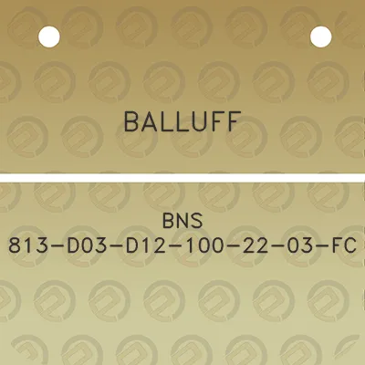 balluff-bns-813-d03-d12-100-22-03-fc