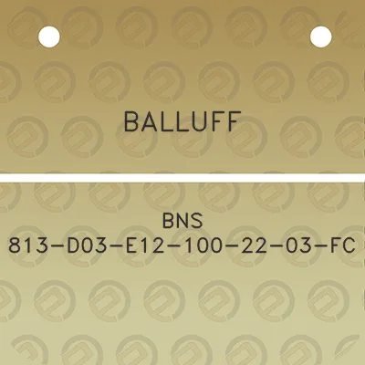 balluff-bns-813-d03-e12-100-22-03-fc