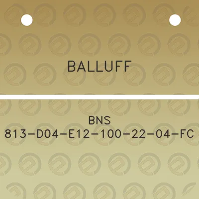 balluff-bns-813-d04-e12-100-22-04-fc