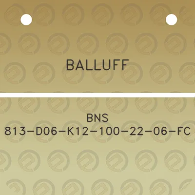 balluff-bns-813-d06-k12-100-22-06-fc