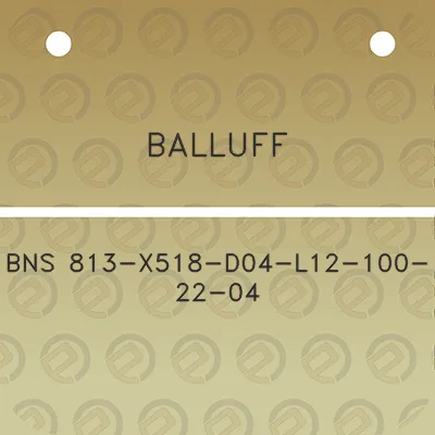 balluff-bns-813-x518-d04-l12-100-22-04