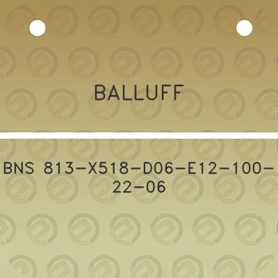 balluff-bns-813-x518-d06-e12-100-22-06