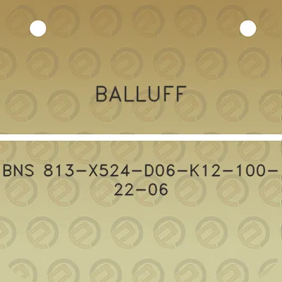 balluff-bns-813-x524-d06-k12-100-22-06