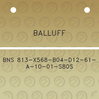 balluff-bns-813-x568-b04-d12-61-a-10-01-s80s