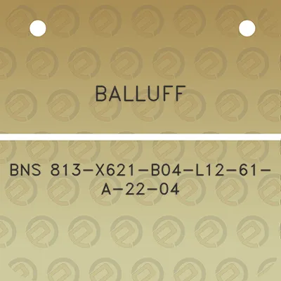 balluff-bns-813-x621-b04-l12-61-a-22-04