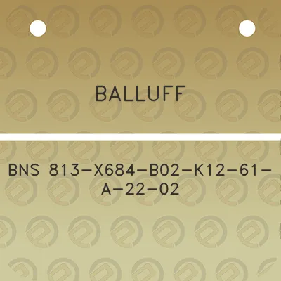 balluff-bns-813-x684-b02-k12-61-a-22-02