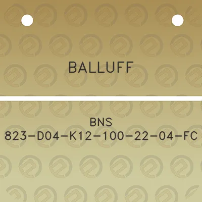 balluff-bns-823-d04-k12-100-22-04-fc