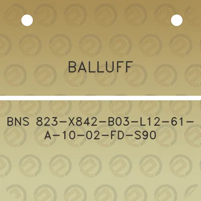 balluff-bns-823-x842-b03-l12-61-a-10-02-fd-s90