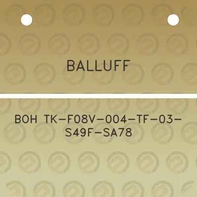 balluff-boh-tk-f08v-004-tf-03-s49f-sa78