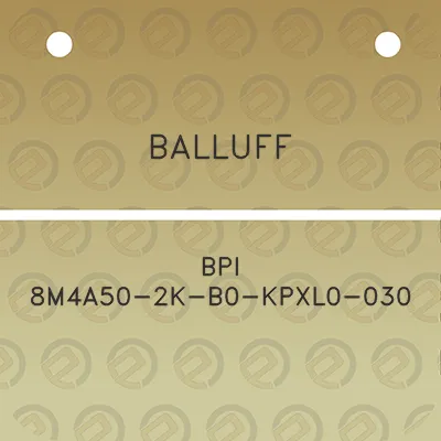 balluff-bpi-8m4a50-2k-b0-kpxl0-030