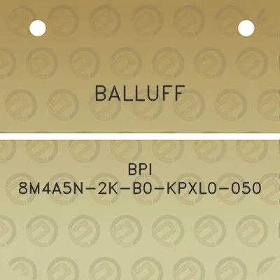 balluff-bpi-8m4a5n-2k-b0-kpxl0-050