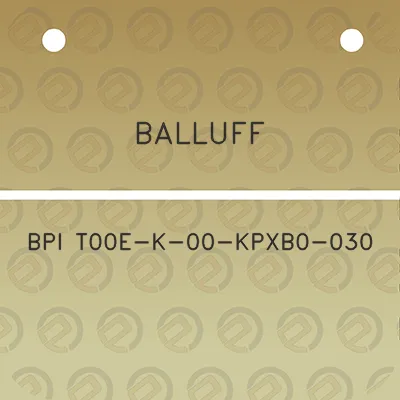 balluff-bpi-t00e-k-00-kpxb0-030