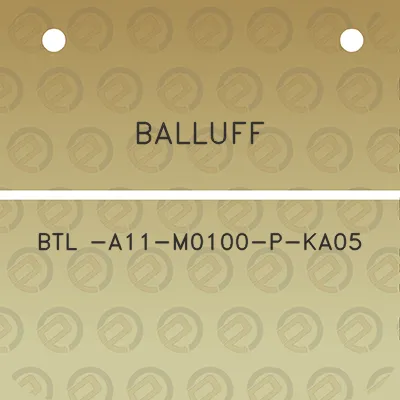 balluff-btl-a11-m0100-p-ka05