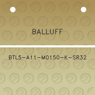 balluff-btl5-a11-m0150-k-sr32