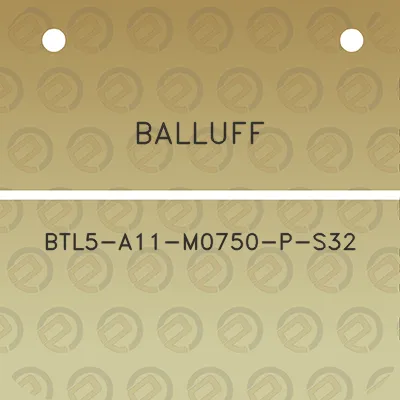 balluff-btl5-a11-m0750-p-s32