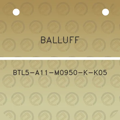 balluff-btl5-a11-m0950-k-k05