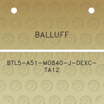 balluff-btl5-a51-m0840-j-dexc-ta12