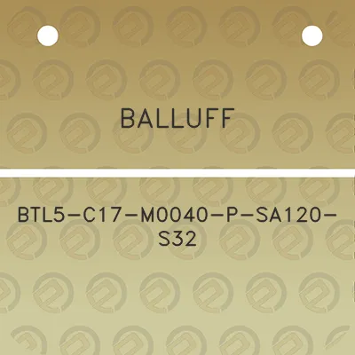 balluff-btl5-c17-m0040-p-sa120-s32