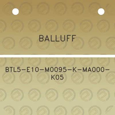 balluff-btl5-e10-m0095-k-ma000-k05