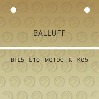 balluff-btl5-e10-m0100-k-k05