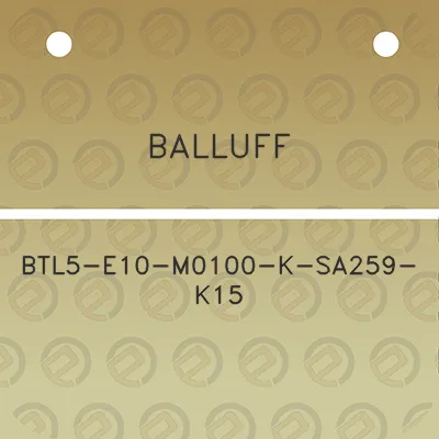 balluff-btl5-e10-m0100-k-sa259-k15