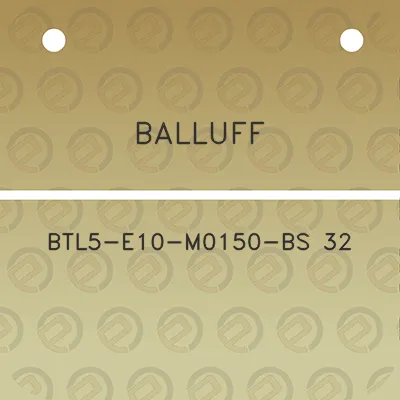 balluff-btl5-e10-m0150-bs-32