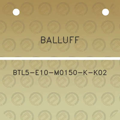 balluff-btl5-e10-m0150-k-k02