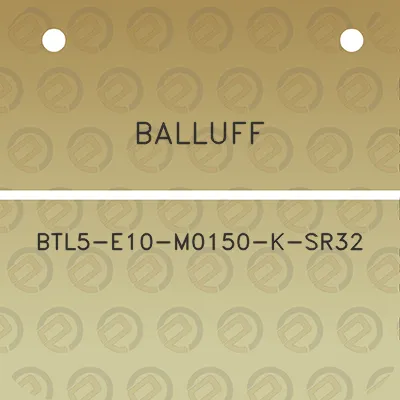 balluff-btl5-e10-m0150-k-sr32