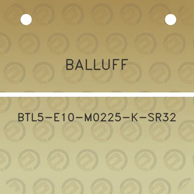 balluff-btl5-e10-m0225-k-sr32