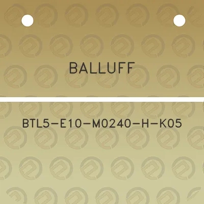 balluff-btl5-e10-m0240-h-k05