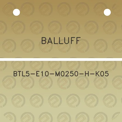 balluff-btl5-e10-m0250-h-k05