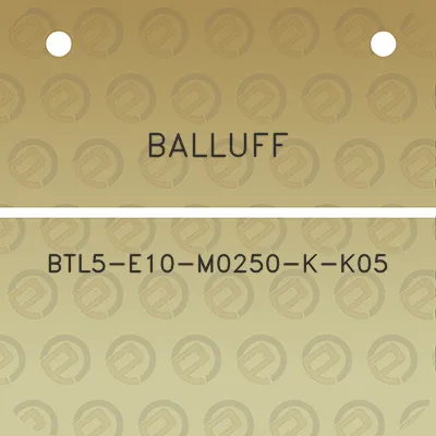 balluff-btl5-e10-m0250-k-k05