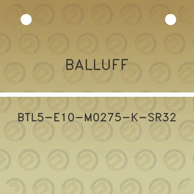 balluff-btl5-e10-m0275-k-sr32