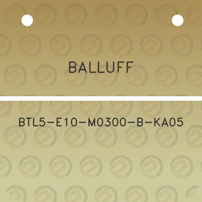 balluff-btl5-e10-m0300-b-ka05