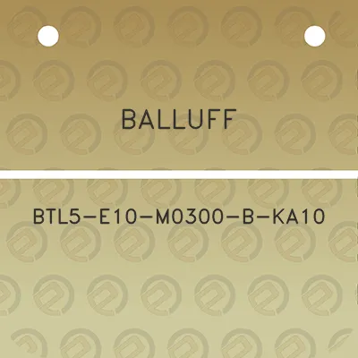 balluff-btl5-e10-m0300-b-ka10