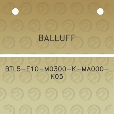 balluff-btl5-e10-m0300-k-ma000-k05