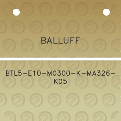 balluff-btl5-e10-m0300-k-ma326-k05