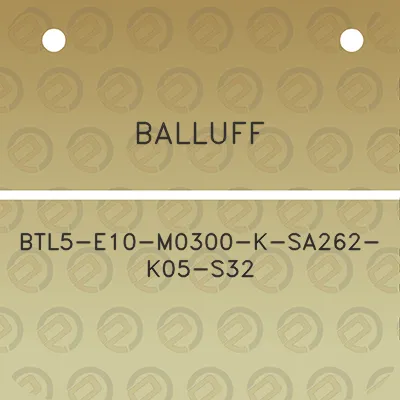 balluff-btl5-e10-m0300-k-sa262-k05-s32