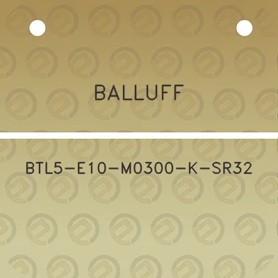 balluff-btl5-e10-m0300-k-sr32