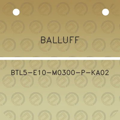 balluff-btl5-e10-m0300-p-ka02