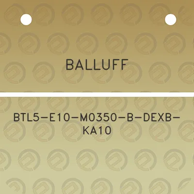 balluff-btl5-e10-m0350-b-dexb-ka10