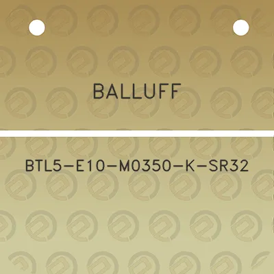 balluff-btl5-e10-m0350-k-sr32